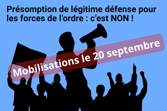 La légitime défense d’office pour la police et la gendarmerie, c’est NON&nbsp;! Ensemble, le 20 septembre 2026 manifestons pour imposer le retrait du projet de loi&nbsp;! 